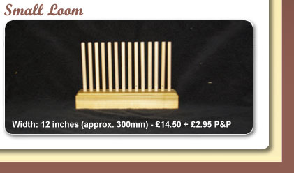Small Loom - width: 12 inches (approx. 300mm) at £14.50 plus £2.95 P&P